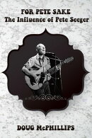 For Pete's Sake: The Influence of Pete Seeger