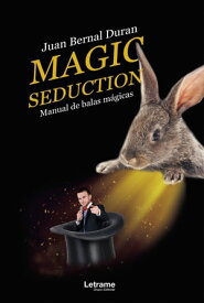 Magic seduction Manual de balas m?gicas【電子書籍】[ Juan Bernal Duran ]