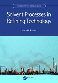 Solvent Processes in Refining Technology【電子書籍】[ James G. Speight ]