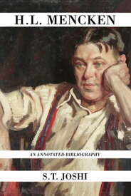 H.L. Mencken An Annotated Bibliography【電子書籍】[ S. T. Joshi ]