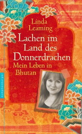 Lachen im Land des Donnerdrachens Mein Leben in Bhutan【電子書籍】[ Linda Leaming ]