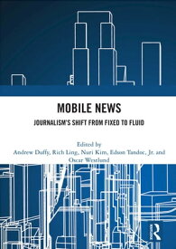 Mobile News Journalism’s Shift from Fixed to Fluid【電子書籍】