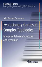 Evolutionary Games in Complex Topologies Interplay Between Structure and Dynamics【電子書籍】[ Julia Poncela Casasnovas ]