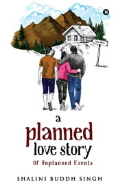 A Planned love story Of Unplanned Events【電子書籍】[ Shalini Buddh Singh ]