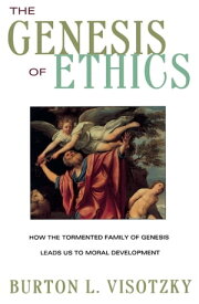 The Genesis of Ethics How the Tormented Family of Genesis Leads Us to Moral Development【電子書籍】[ Burton L. Visotzky ]