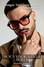 Boca m?gica en la Polla: Juegos Tab? para Adultos Homosexuales Colecci?n de Relatos Er?ticos Gay para Hombres Adultos, #9【電子書籍】[ Manuel Garc?a ]