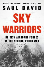 Sky Warriors: British Airborne Forces in the Second World War【電子書籍】[ Saul David ]