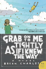 Grab On to Me Tightly as if I Knew the Way A Novel【電子書籍】[ Bryan Charles ]