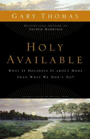 Holy Available What If Holiness Is about More Than What We Don't Do?【電子書籍】[ Gary Thomas ]
