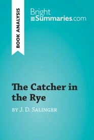 The Catcher in the Rye by J. D. Salinger (Book Analysis) Detailed Summary, Analysis and Reading Guide【電子書籍】[ Bright Summaries ]