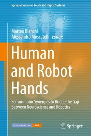 Human and Robot Hands Sensorimotor Synergies to Bridge the Gap Between Neuroscience and Robotics【電子書籍】