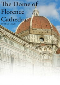 The Dome of Florence Cathedral【電子書籍】[ Ryan Croyle ]