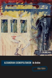 Alexandrian Cosmopolitanism An Archive【電子書籍】[ Hala Halim ]