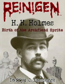 Reinigen: H. H. Holmes - 1. Birth of the Archfiend Sprite【電子書籍】[ Daffyd C. Landegge ]