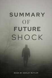SUMMARY OF FUTURE SHOCK Review & Analysis of Alvin Toffler Book【電子書籍】[ Ashley Butler ]
