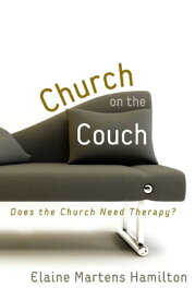 Church on the Couch Does the Church Need Therapy?【電子書籍】[ Elaine Martens Hamilton ]