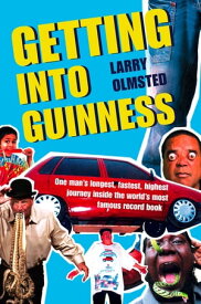 Getting into Guinness: One man’s longest, fastest, highest journey inside the world’s most famous record book【電子書籍】[ Larry Olmsted ]