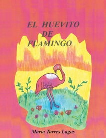 El Huevito De Flamingo【電子書籍】[ Maria Torres Lagos ]