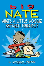 Big Nate: What's a Little Noogie Between Friends?【電子書籍】[ Lincoln Peirce ]