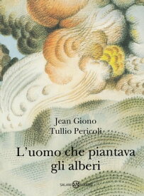 L'uomo che piantava gli alberi - Ed. Illustrata Tullio Pericoli【電子書籍】[ Jean Giono ]