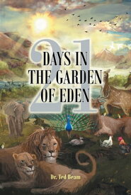 21 Days in the Garden of Eden【電子書籍】[ Dr. Ted Beam ]