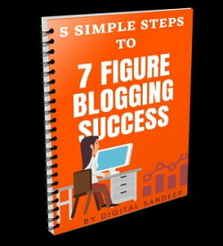 7-Figure Blogging (5-simple step formula) An Easy To Follow Blogging Guide for Beginners !【電子書籍】[ Sandeep Tailor ]