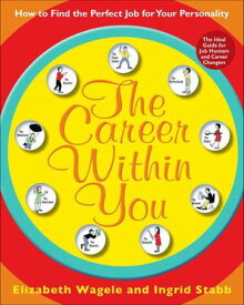 The Career Within You How to Find the Perfect Job for Your Personality【電子書籍】[ Elizabeth Wagele ]