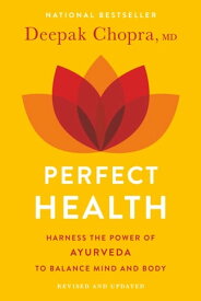 Perfect Health--Revised and Updated The Complete Mind Body Guide【電子書籍】[ Deepak Chopra M.D. ]