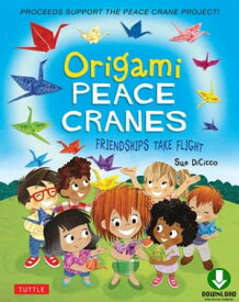 Origami Peace Cranes Friendships Take Flight: Includes Story & Instructions to make a Crane (Proceeds Support Peace Crane Project)【電子書籍】[ Sue DiCicco ]