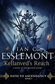 Kellanved's Reach Path to Ascendancy, Book 3 (A Novel of the Malazan Empire)【電子書籍】[ Ian C. Esslemont ]