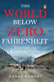 This World Below Zero Fahrenheit Travels in the Kashmir Valley【電子書籍】[ Suhas Munshi ]