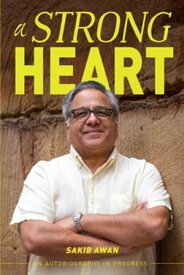 A Strong Heart An Autobiography in Progress【電子書籍】[ Sakib Awan ]
