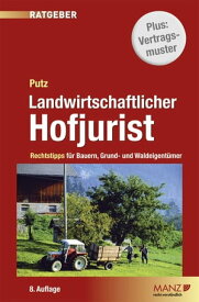 Landwirtschaftlicher Hofjurist Rechtstipps f?r Bauern, Grund- und Waldeigent?mer【電子書籍】[ Mag. Dr. Gerhard Putz ]