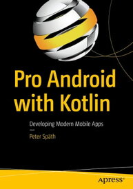 Pro Android with Kotlin Developing Modern Mobile Apps【電子書籍】[ Peter Sp?th ]