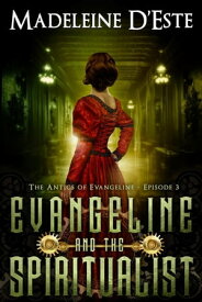 Evangeline and the Spiritualist The Antics of Evangeline, #3【電子書籍】[ Madeleine D'Este ]