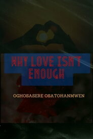 Why Love Isn't Enough【電子書籍】[ Oghosasere Osatohanmwen ]