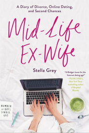 Mid-Life Ex-Wife A Diary of Divorce, Online Dating, and Second Chances【電子書籍】[ Stella Grey ]