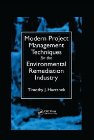 Modern Project Management Techniques for the Environmental Remediation Industry【電子書籍】[ Timothy J. Havranek ]