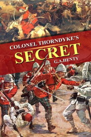 Colonel Thorndyke's Secret Complete with original illustrations【電子書籍】[ G.A. Henty ]