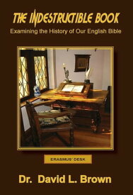 The Indestructible Book Examining the History of Our English Bible【電子書籍】[ David L Brown ]