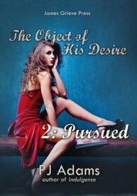 The Object of His Desire 2: Pursued【電子書籍】[ PJ Adams ]