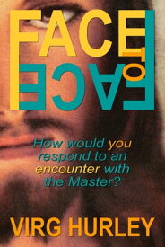 Face to Face With Jesus【電子書籍】[ Virg Hurley ]