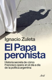 El papa peronista【電子書籍】[ Ignacio Zuleta ]
