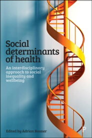 Social Determinants of Health An Interdisciplinary Approach to Social Inequality and Wellbeing【電子書籍】