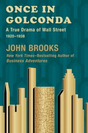 Once in Golconda A True Drama of Wall Street, 1920?1938【電子書籍】[ John Brooks ]