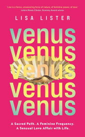 Venus A Sacred Path. A Feminine Frequency. A Sensual Love Affair with Life.【電子書籍】[ Lisa Lister ]