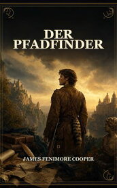 Der Pfadfinder 【電子書籍】[ James Fenimore Cooper ]
