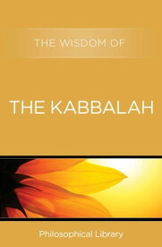 The Wisdom of the Kabbalah【電子書籍】[ Philosophical Library ]