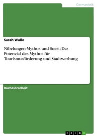 Nibelungen-Mythos und Soest: Das Potenzial des Mythos f?r Tourismusf?rderung und Stadtwerbung【電子書籍】[ Sarah Wulle ]