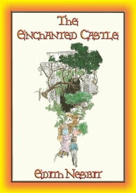 THE ENCHANTED CASTLE - A Fantasy Tale for Children and Adults【電子書籍】[ Edith Nesbit ]